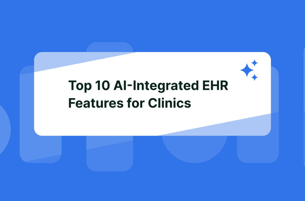 Top 10 AI-Integrated Features of Modern EHR Systems for Future-Ready Clinics 