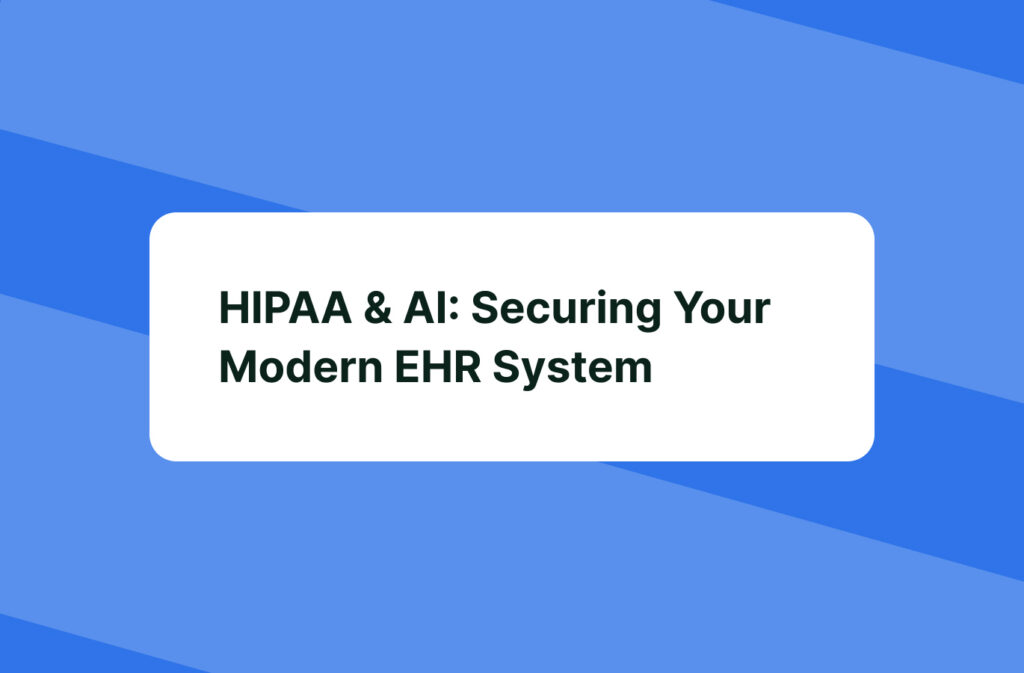 HIPAA & AI: Securing Your Modern EHR System