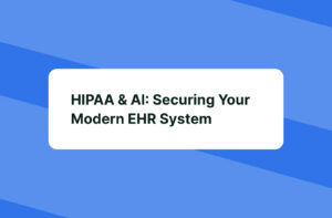 HIPAA & AI: Securing Your Modern EHR System