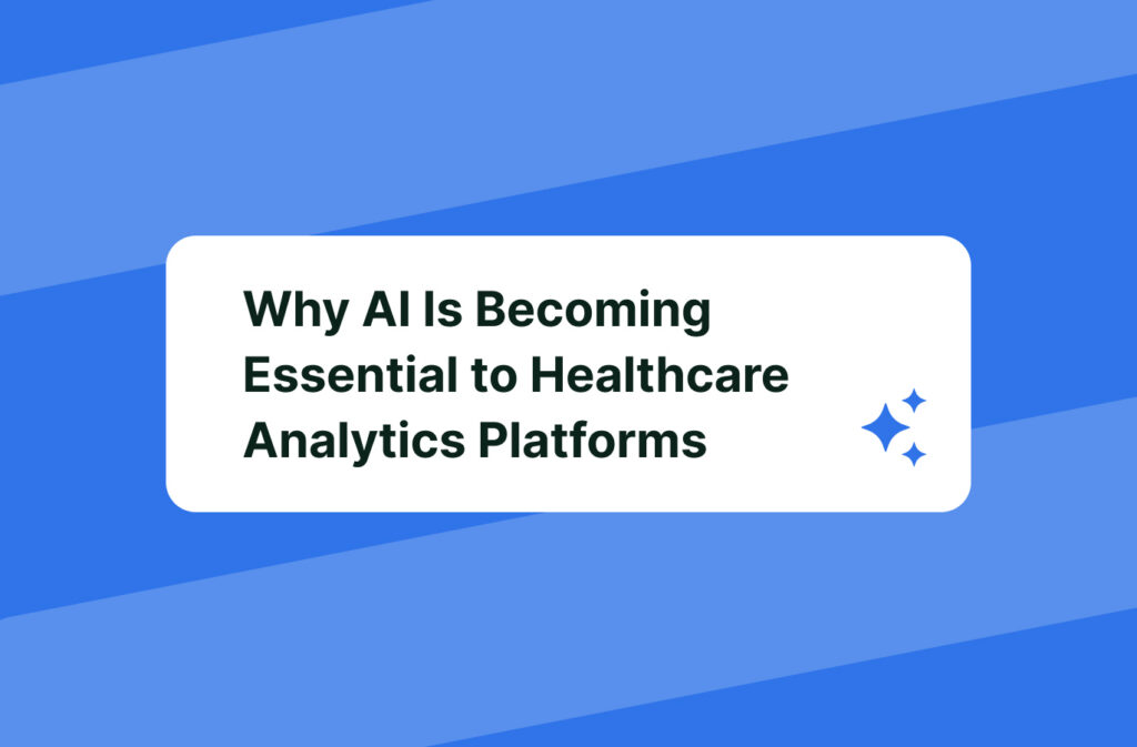 Why AI Is Becoming Essential to Healthcare Analytics Platforms 